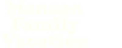 Manson Family Vacation