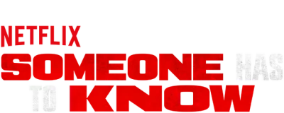 Someone Has to Know