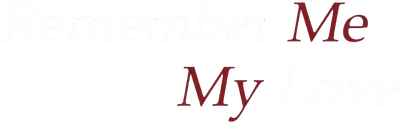 Remember Me, My Love