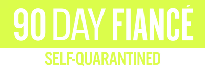 90 Day Fiancé: Self-Quarantined