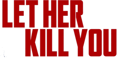 Let Her Kill You