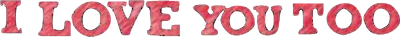 I Love You Too