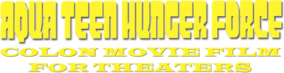 Aqua Teen Hunger Force Colon Movie Film for Theaters
