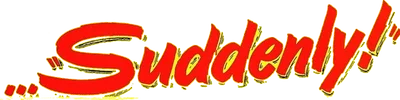 Suddenly