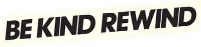 Be Kind Rewind