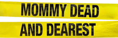 Mommy Dead and Dearest