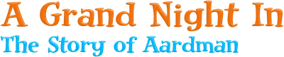 A Grand Night In: The Story of Aardman