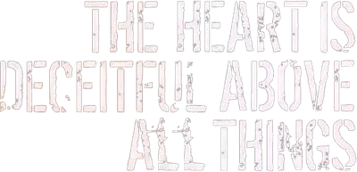 The Heart Is Deceitful Above All Things
