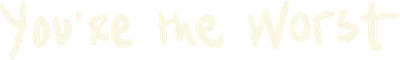 You're the Worst