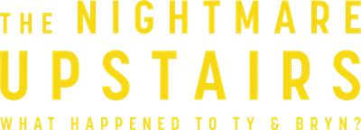 The Nightmare Upstairs: What Happened to Ty and Bryn?