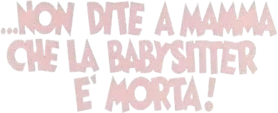 ...non dite a mamma che la babysitter è morta