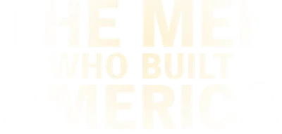 The Men Who Built America