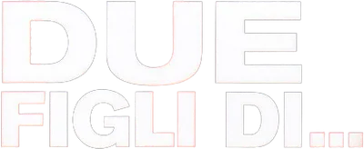 Due figli di...
