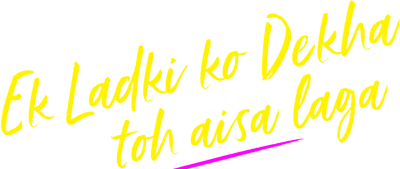 Ek Ladki Ko Dekha Toh Aisa Laga