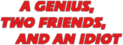 A Genius, Two Friends, and an Idiot