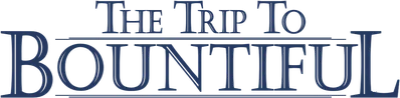 The Trip to Bountiful