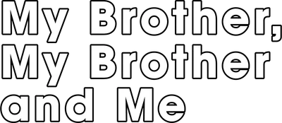 My Brother, My Brother and Me