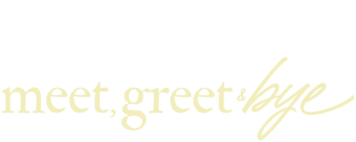 Meet, Greet & Bye