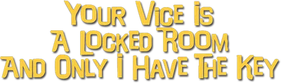 Your Vice Is a Locked Room and Only I Have the Key