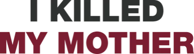I Killed My Mother