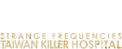 Strange Frequencies: Taiwan Killer Hospital