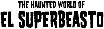 The Haunted World of El Superbeasto