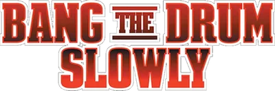 Bang the Drum Slowly