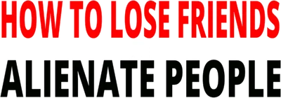 How to Lose Friends & Alienate People
